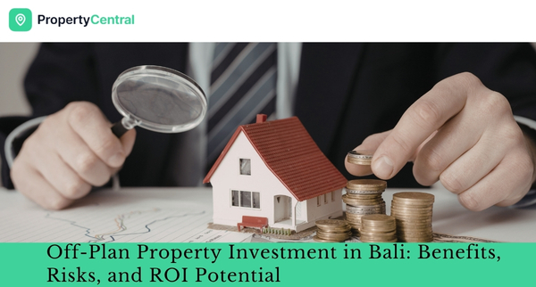 Off-Plan Property Investment in Bali: Benefits, Risks, and ROI Potential