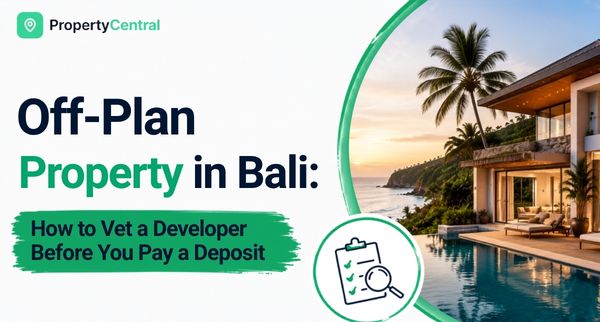 Off-Plan Property in Bali: How to Vet a Developer Before You Pay a Deposit